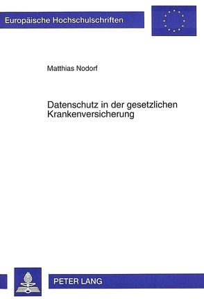 Datenschutz in der gesetzlichen Krankenversicherung von Nodorf,  Matthias
