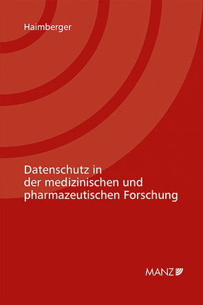 Datenschutz in der medizinischen und pharmazeutischen Forschung von Haimberger,  Klara