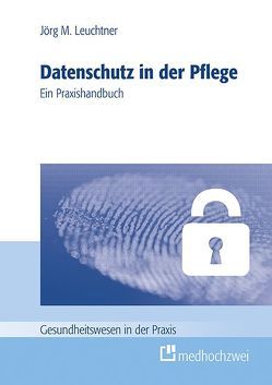 Datenschutz in der Pflege von Leuchtner,  Jörg