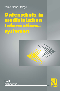 Datenschutz in medizinischen Informationssystemen von Blobel,  Bernd