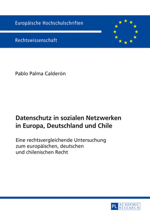 Datenschutz in sozialen Netzwerken in Europa, Deutschland und Chile von Palma Calderón,  Pablo
