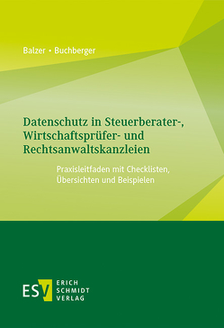 Datenschutz in Steuerberater-, Wirtschaftsprüfer- und Rechtsanwaltskanzleien von Balzer,  Thomas, Buchberger,  Erhard
