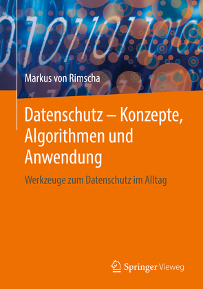 Datenschutz – Konzepte, Algorithmen und Anwendung von von Rimscha,  Markus