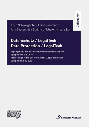 Datenschutz / LegalTech – Tagungsband des 21. Internationalen Rechtsinformatik Symposions IRIS 2018 von Kummer,  Franz, Saarenpää,  Ahti, Schäfer,  Burkhard, Schweighofer,  Erich