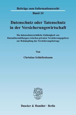 Datenschutz oder Tatenschutz in der Versicherungswirtschaft. von Schleifenbaum,  Christian