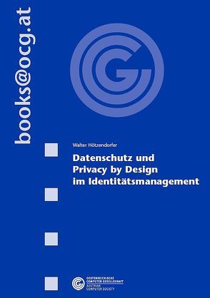 Datenschutz und Privacy by Design im Identitätsmanagement von Walter,  Hötzendorfer