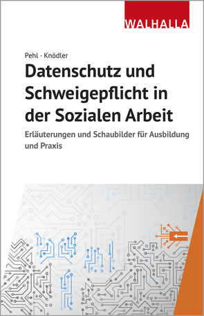 Datenschutz und Schweigepflicht in der Sozialen Arbeit von Knödler,  Christoph, Pehl,  Manuel