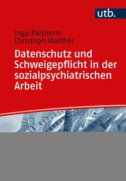 Datenschutz und Schweigepflicht in der sozialpsychiatrischen Arbeit von Palsherm,  Ingo, Walther,  Christoph