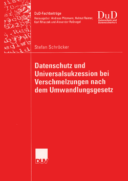 Datenschutz und Universalsukzession bei Verschmelzungen nach dem Umwandlungsgesetz von Roßnagel,  Prof. Dr. Alexander, Schröcker,  Stefan