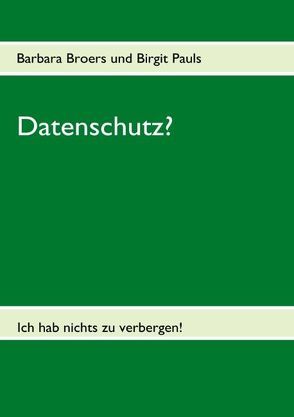 Datenschutz? von Broers,  Barbara, Pauls,  Birgit