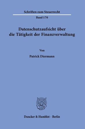 Datenschutzaufsicht über die Tätigkeit der Finanzverwaltung. von Diermann,  Patrick