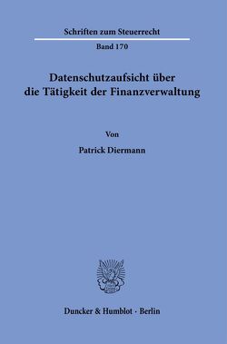Datenschutzaufsicht über die Tätigkeit der Finanzverwaltung. von Diermann,  Patrick