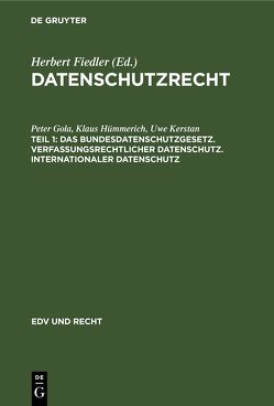 Datenschutzrecht / Das Bundesdatenschutzgesetz. Verfassungsrechtlicher Datenschutz. Internationaler Datenschutz von Gola,  Peter, Hümmerich +,  Klaus, Kerstan,  Uwe