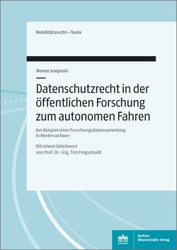 Datenschutzrecht in der öffentlichen Forschung zum Autonomen Fahren von Fingscheidt,  Tim, Josipovic,  Neven