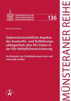 Datenschutzrechtliche Aspekte der Auskunfts- und Aufklärungsobliegenheit über Kfz-Daten in der Kfz-Haftpflichtversicherung von Dörner,  Heinrich, Ehlers,  Dirk, Pohlmann,  Petra, Schulze Schwienhorst,  Martin, Steinmeyer,  Heinz-Dietrich, Zurlutter,  Henning