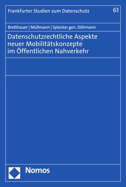 Datenschutzrechtliche Aspekte neuer Mobilitätskonzepte im Öffentlichen Nahverkehr von Bretthauer,  Sebastian, Döhmann,  Indra Spiecker gen., Müllmann,  Dirk