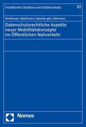 Datenschutzrechtliche Aspekte neuer Mobilitätskonzepte im Öffentlichen Nahverkehr von Bretthauer,  Sebastian, Müllmann,  Dirk, Spiecker gen. Döhmann,  Indra