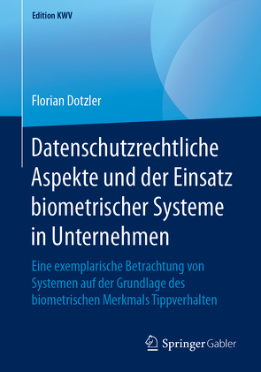Datenschutzrechtliche Aspekte und der Einsatz biometrischer Systeme in Unternehmen von Dotzler,  Florian
