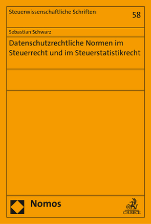 Datenschutzrechtliche Normen im Steuerrecht und im Steuerstatistikrecht von Schwarz,  Sebastian