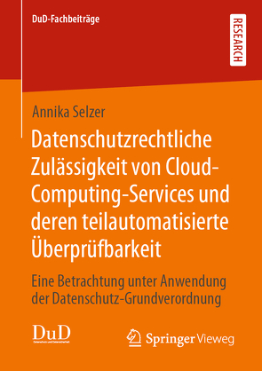 Datenschutzrechtliche Zulässigkeit von Cloud-Computing-Services und deren teilautomatisierte Überprüfbarkeit von Selzer,  Annika