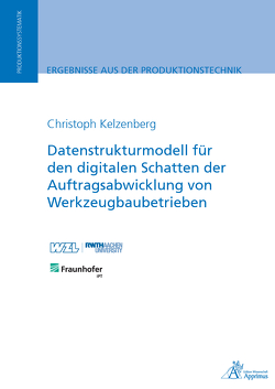 Datenstrukturmodell für den digitalen Schatten der Auftragsabwicklung von Werkzeugbaubetrieben von Kelzenberg,  Christoph
