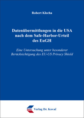 Datenübermittlungen in die USA nach dem Safe-Harbor-Urteil des EuGH von Klecha,  Robert