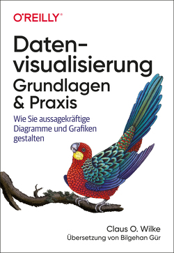 Datenvisualisierung – Grundlagen und Praxis von Gür,  Bilgehan, Wilke,  Claus O.