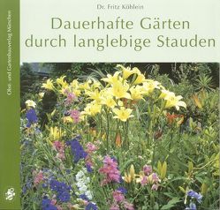 Dauerhafte Gärten durch langlebige Stauden von Köhlein,  Fritz