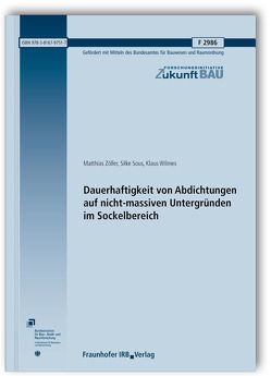Dauerhaftigkeit von Abdichtungen auf nicht-massiven Untergründen im Sockelbereich. Abschlussbericht. von Sous,  Silke, Wilmes,  Klaus, Zöller,  Matthias