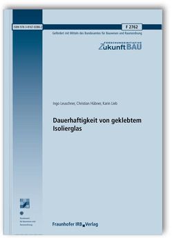 Dauerhaftigkeit von geklebtem Isolierglas. Abschlussbericht. von Hübner,  Christian, Leuschner,  Ingo, Lieb,  Karin