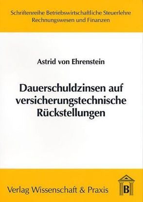 Dauerschuldzinsen auf versicherungstechnische Rückstellungen. von Ehrenstein,  Astrid von