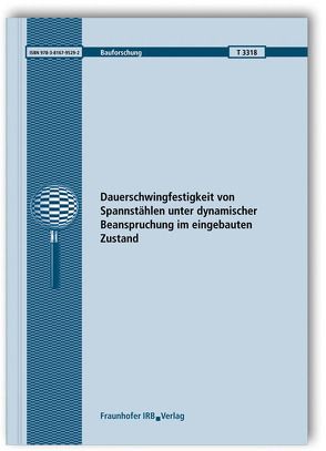 Dauerschwingfestigkeit von Spannstählen unter dynamischer Beanspruchung im eingebauten Zustand. Abschlussbericht. von Empelmann,  Martin, Remitz,  Jörn