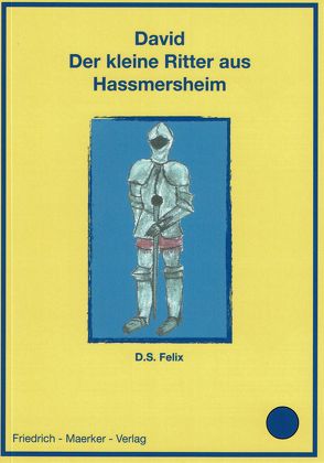 David – Der kleine Ritter aus Hassmersheim von Felix,  Dorothea S., Teufel,  Ch.