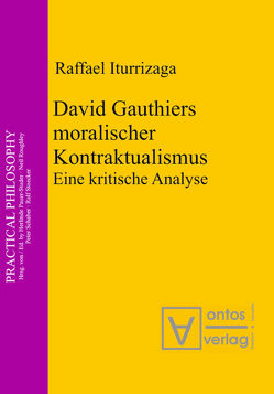 David Gauthiers moralischer Kontraktualismus von Iturrizaga,  Raffael
