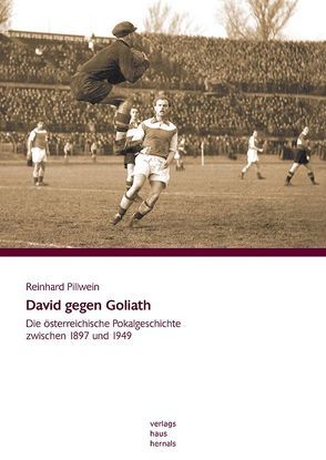 David gegen Goliath . Die österreichische Pokalgeschichte zwischen 1897 und 1949 von Pillwein,  Reinhard