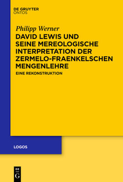 David Lewis und seine mereologische Interpretation der Zermelo-Fraenkelschen Mengenlehre von Werner,  Philipp