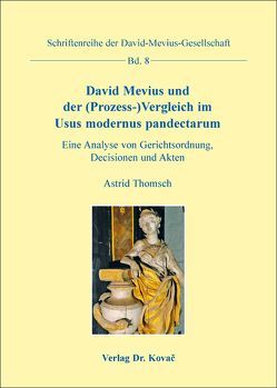 David Mevius und der (Prozess-)Vergleich im Usus modernus pandectarum von Thomsch,  Astrid