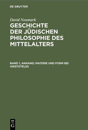 David Neumark: Geschichte der jüdischen Philosophie des Mittelalters / Materie und Form bei Aristoteles von Neumark,  David