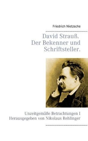 David Strauß, der Bekenner und der Schriftsteller. von Nietzsche,  Friedrich, Rehlinger,  Nikolaus