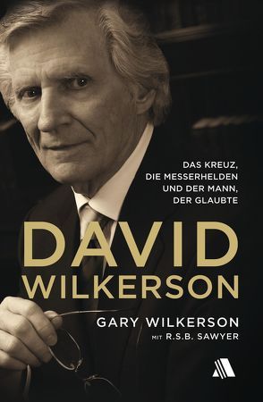 David Wilkerson von Appel,  Dorothea, Cymbala,  Jim, Sawyer,  R.S.B., Wilkerson,  Gary