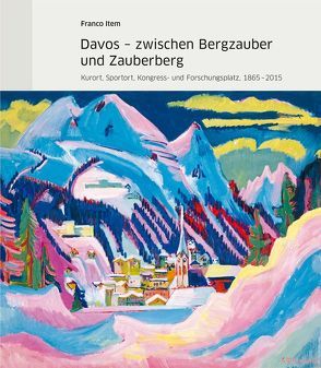 Davos – zwischen Bergzauber und Zauberberg von Item,  Franco