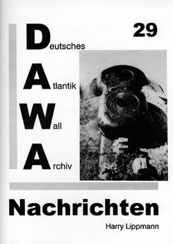 DAWA Nachrichten des Deutschen Atlantikwall-Archivs von Egger,  Martin, Lippmann,  Harry, Neumann,  Hans R, Schellenberger,  Daniel