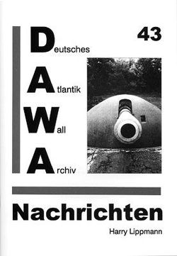 DAWA Nachrichten des Deutschen Atlantikwall-Archivs von Egger,  Martin, Lippmann,  Harry