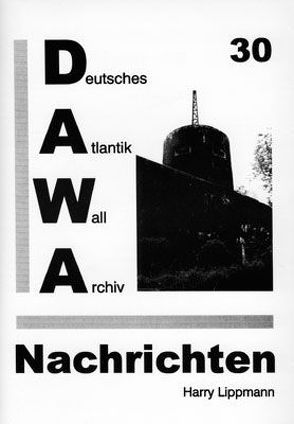 DAWA Nachrichten des Deutschen Atlantikwall-Archivs von Egger,  Martin, Lacoste,  Werner, Lippmann,  Harry