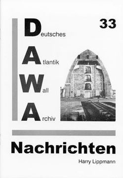 DAWA Nachrichten des Deutschen Atlantikwall-Archivs von Ehmke,  Axel, Lippmann,  Harry, Schellenberger,  Daniel