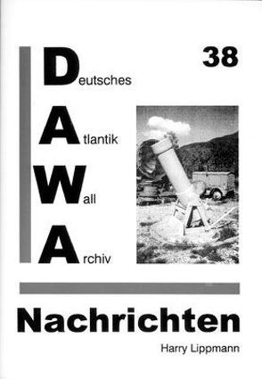 DAWA Nachrichten des Deutschen Atlantikwall-Archivs von Lacoste,  Werner, Lippmann,  Harry, Oehlrich,  Michael, Schellenberger,  Daniel