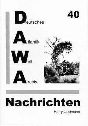 DAWA Nachrichten des Deutschen Atlantikwall-Archivs von Lacoste,  Werner, Lippmann,  Harry