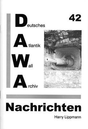 DAWA Nachrichten des Deutschen Atlantikwall-Archivs von Lacoste,  Werner, Lippmann,  Harry, Schellenberger,  Daniel