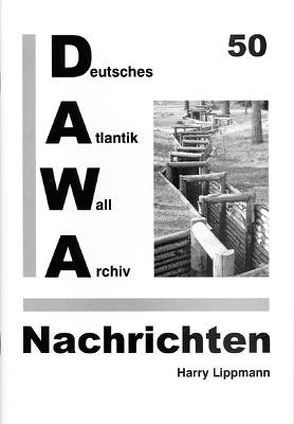 DAWA Nachrichten des Deutschen Atlantikwall-Archivs von Friese,  Jürgen, Lacoste,  Werner, Lippmann,  Harry