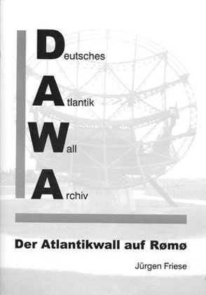 DAWA Sonderbände. Deutsches Atlantikwall-Archiv / Der Atlantikwall auf Rømø von Friese,  Jürgen